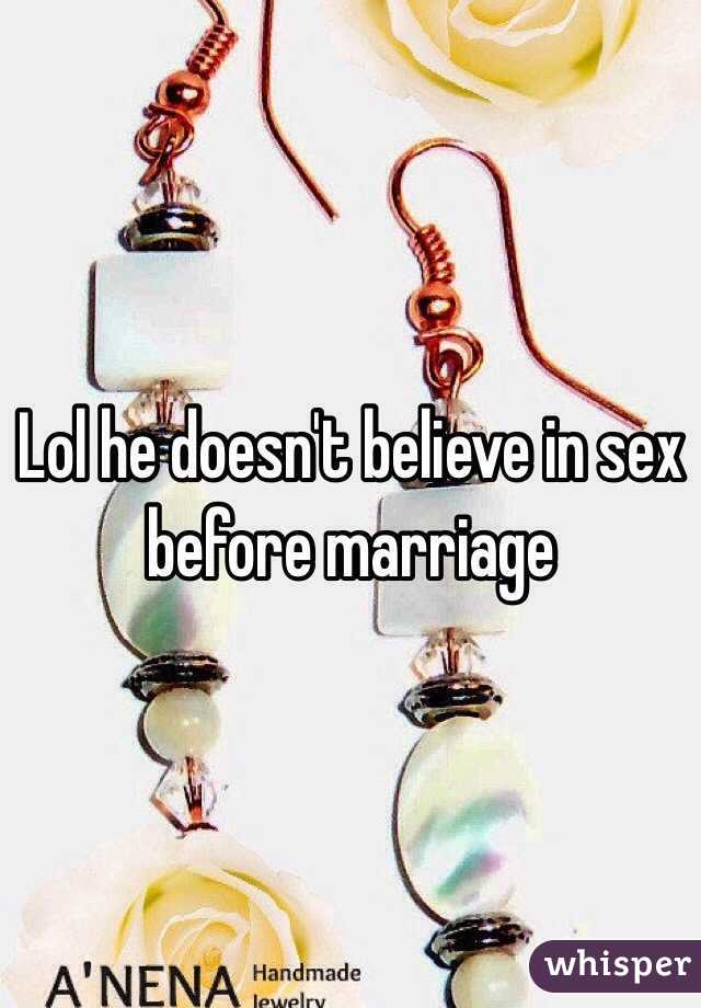 Lol he doesn't believe in sex before marriage 