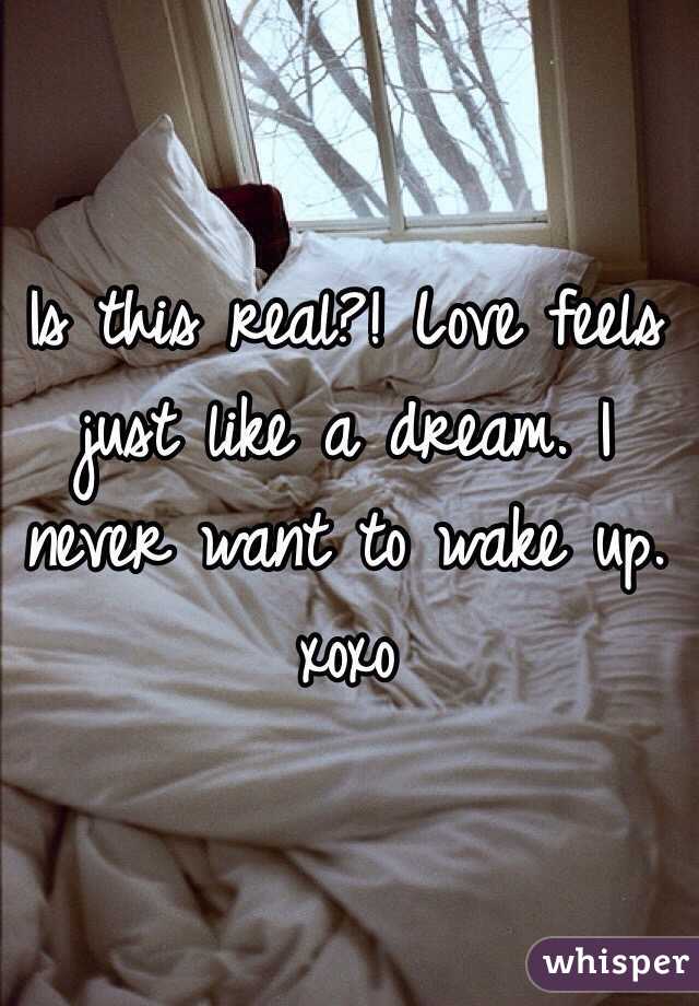 Is this real?! Love feels just like a dream. I never want to wake up. xoxo
