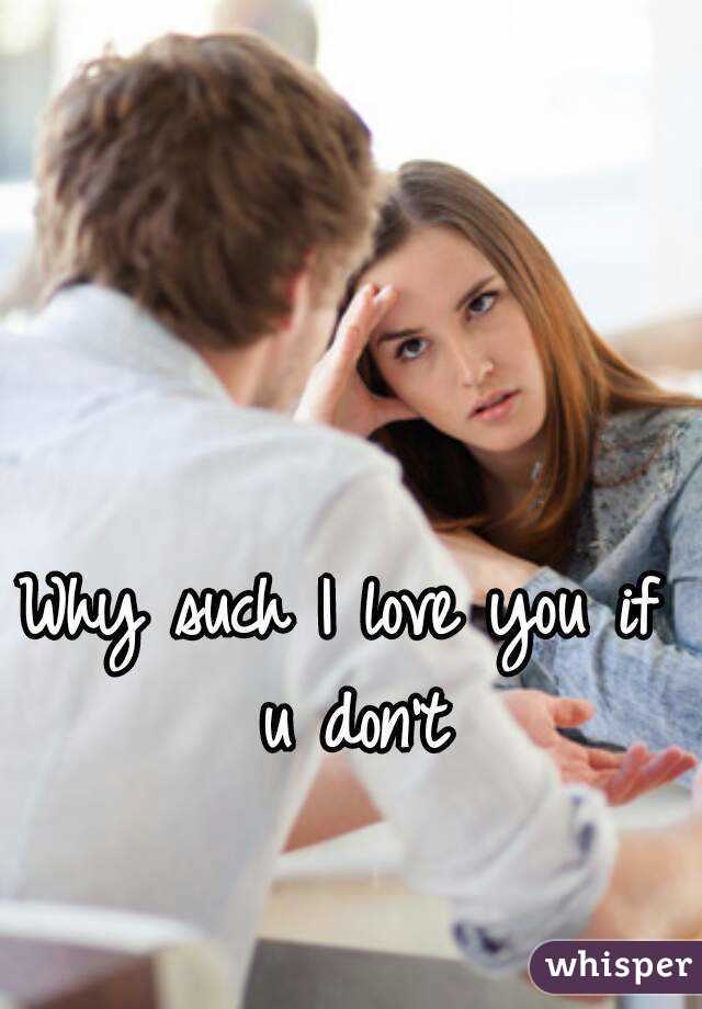 Why such I love you if u don't