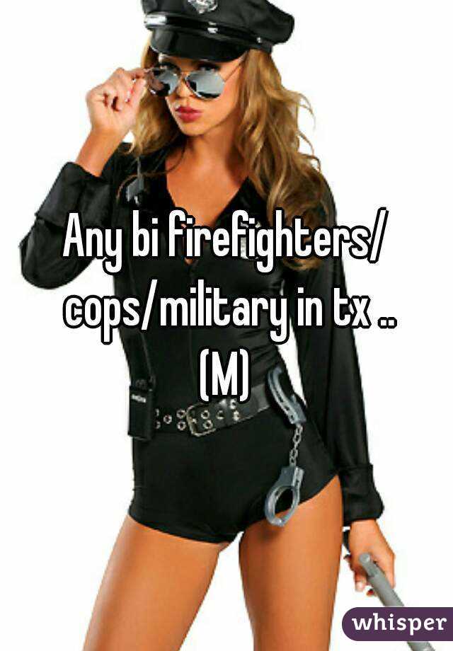 Any bi firefighters/ cops/military in tx ..
(M)