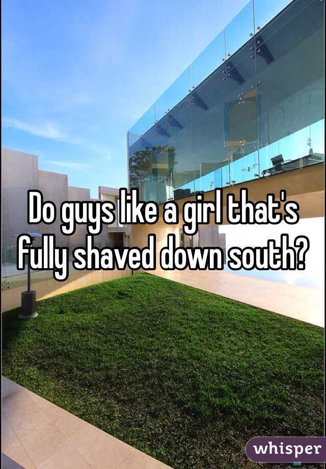 Do guys like a girl that's fully shaved down south? 