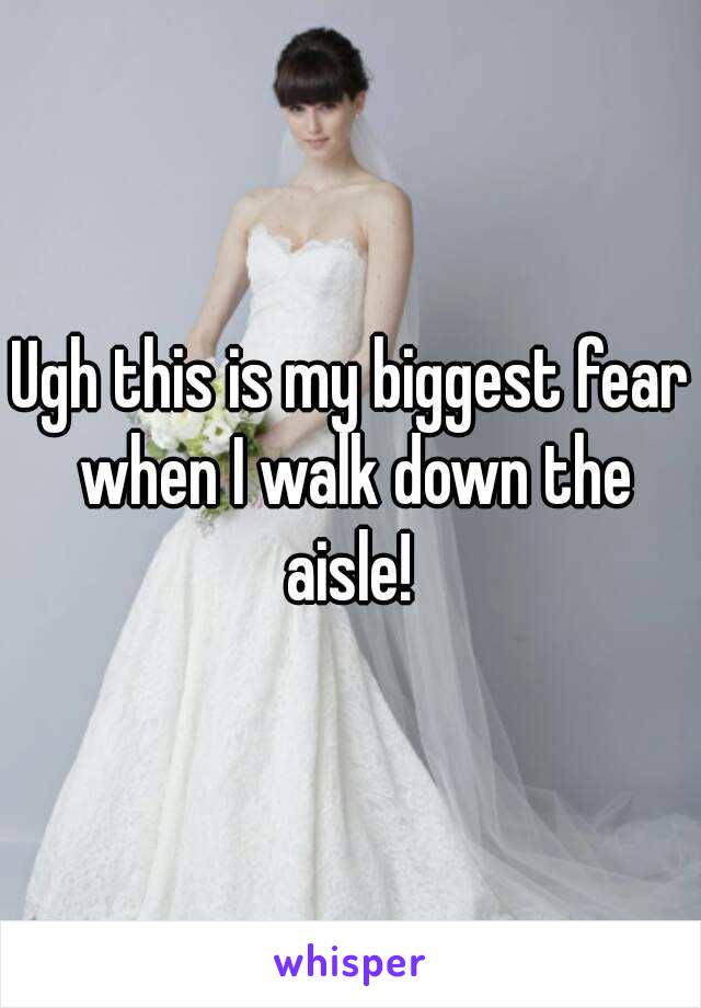 Ugh this is my biggest fear when I walk down the aisle! 