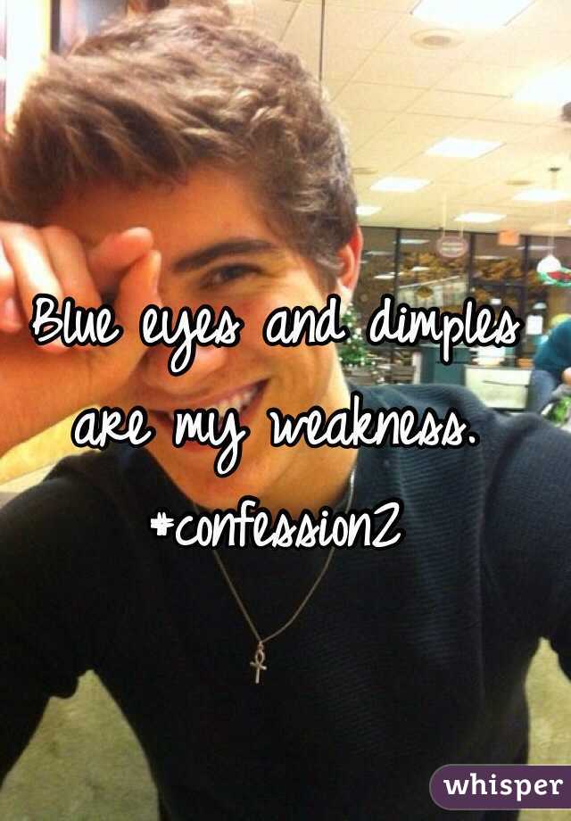 Blue eyes and dimples are my weakness. 
#confession2
