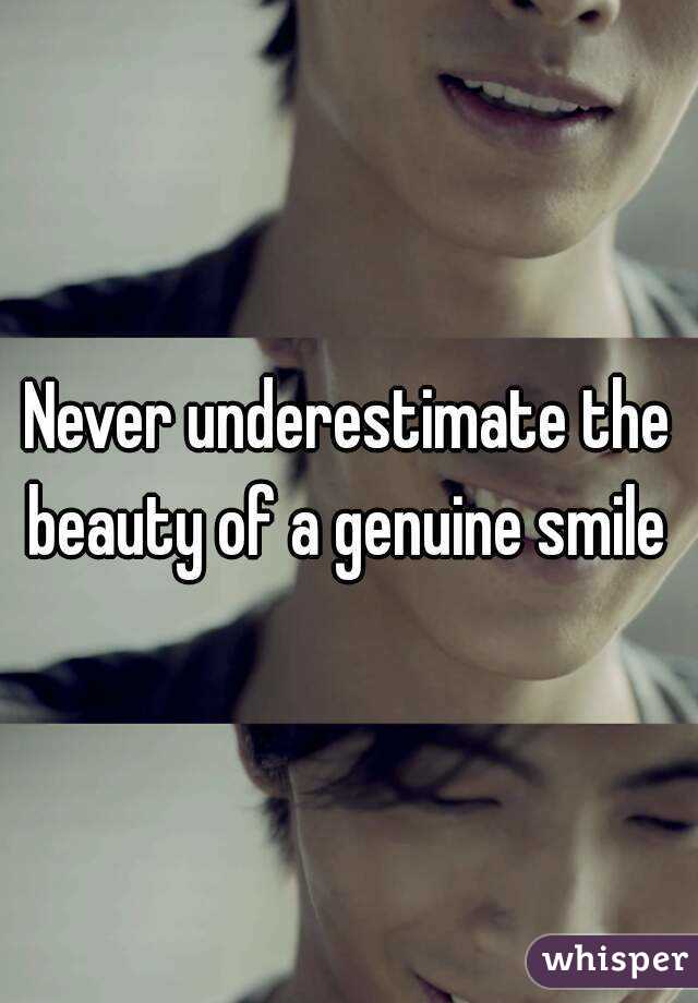 Never underestimate the beauty of a genuine smile 