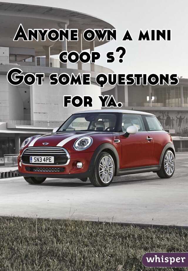 Anyone own a mini coop s?
Got some questions for ya. 