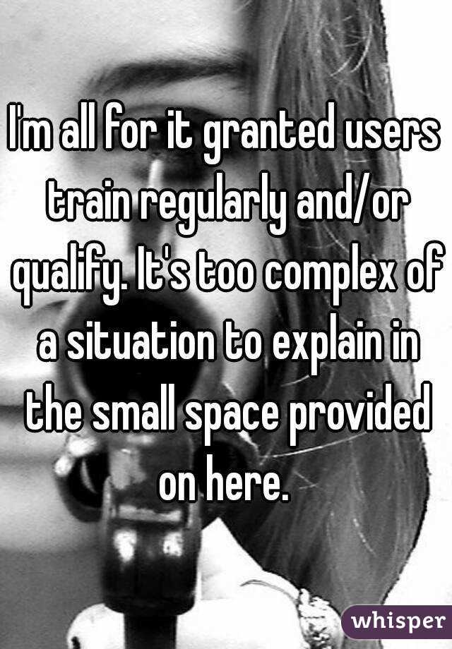 I'm all for it granted users train regularly and/or qualify. It's too complex of a situation to explain in the small space provided on here. 