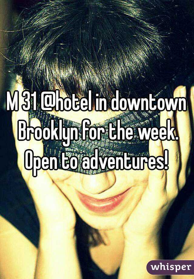 M 31 @hotel in downtown Brooklyn for the week. Open to adventures! 