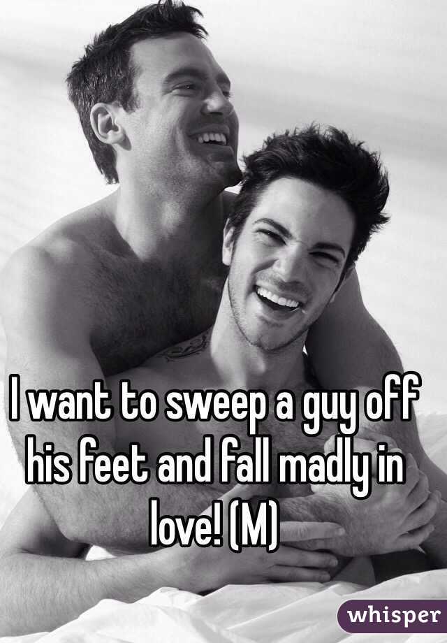 I want to sweep a guy off his feet and fall madly in love! (M)