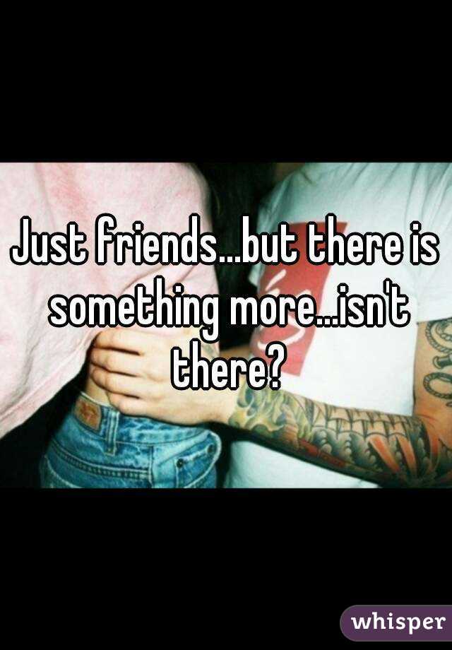 Just friends...but there is something more...isn't there?
