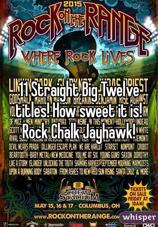 11 Straight Big Twelve titles! How sweet it is! Rock Chalk Jayhawk!