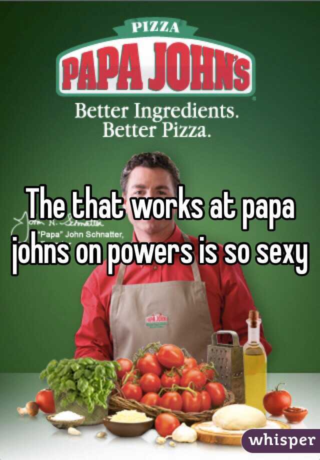 The that works at papa johns on powers is so sexy