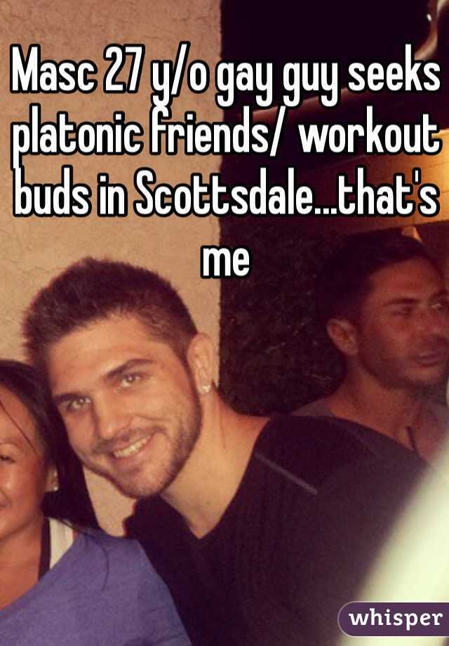 Masc 27 y/o gay guy seeks platonic friends/ workout buds in Scottsdale...that's me
