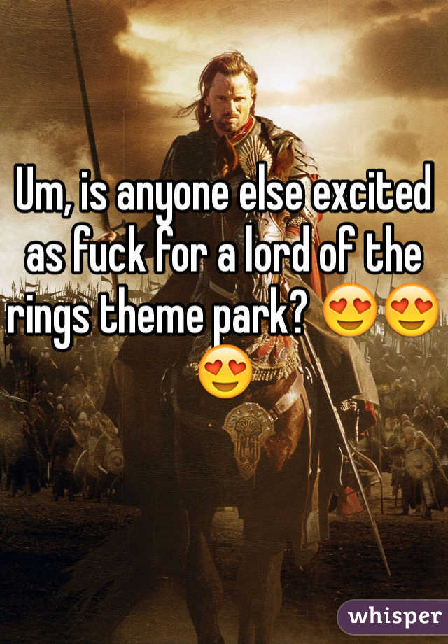 Um, is anyone else excited as fuck for a lord of the rings theme park? 😍😍😍 
