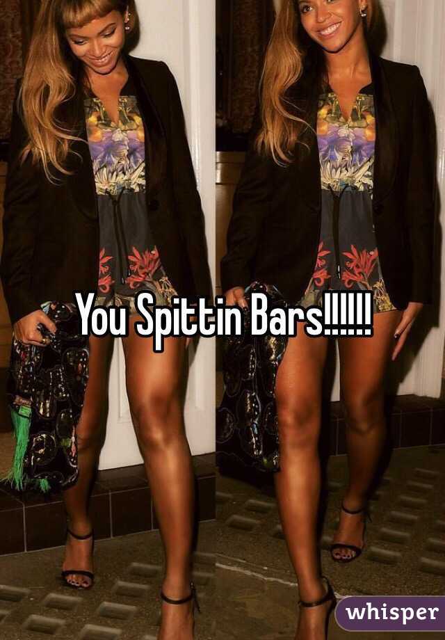 You Spittin Bars!!!!!!