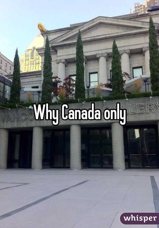 Why Canada only