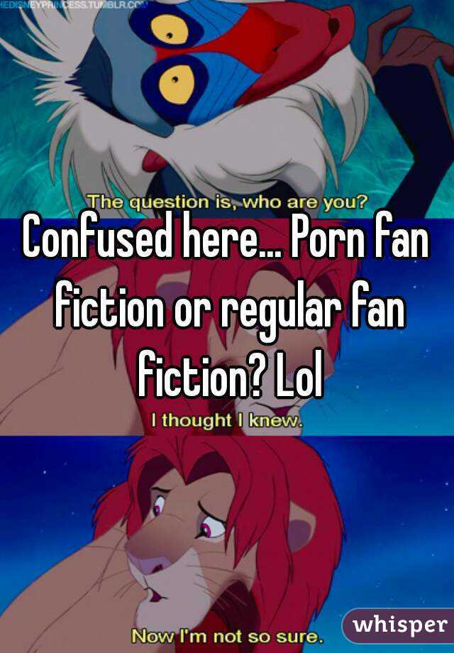 Confused here... Porn fan fiction or regular fan fiction? Lol