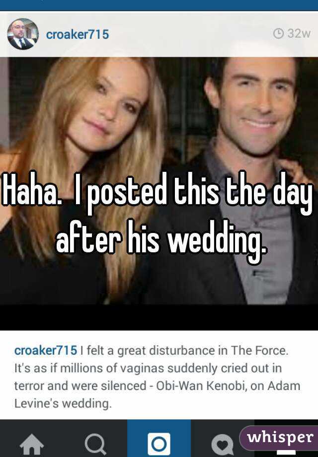 Haha.  I posted this the day after his wedding.