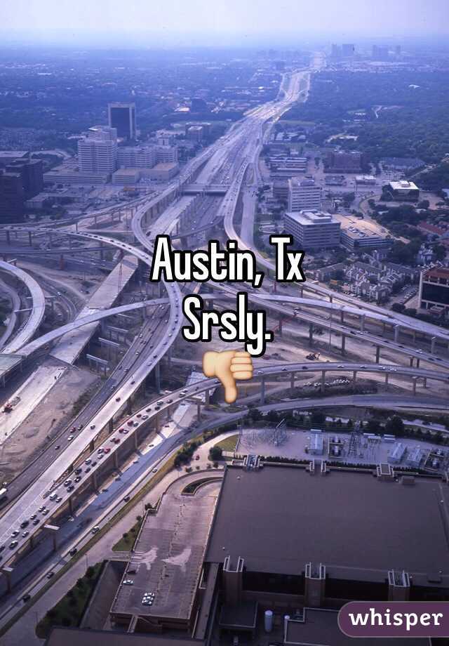 Austin, Tx 
Srsly. 
👎