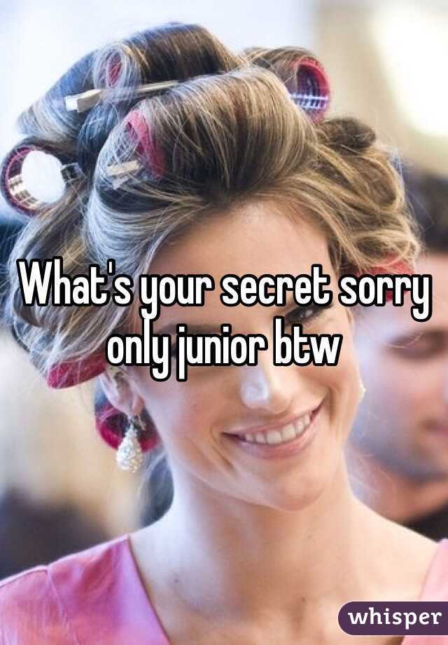 What's your secret sorry only junior btw