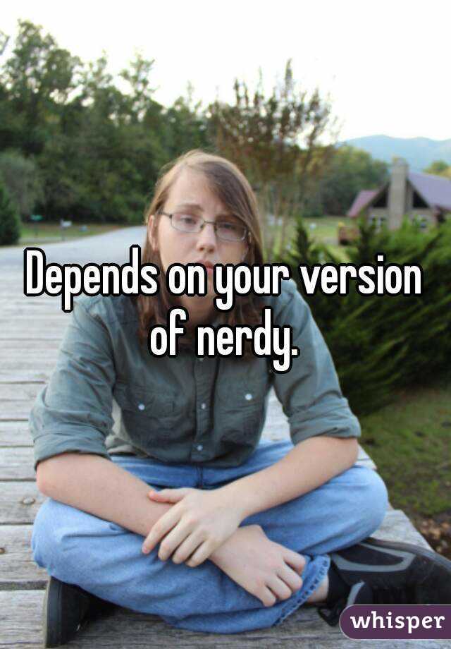 Depends on your version of nerdy. 