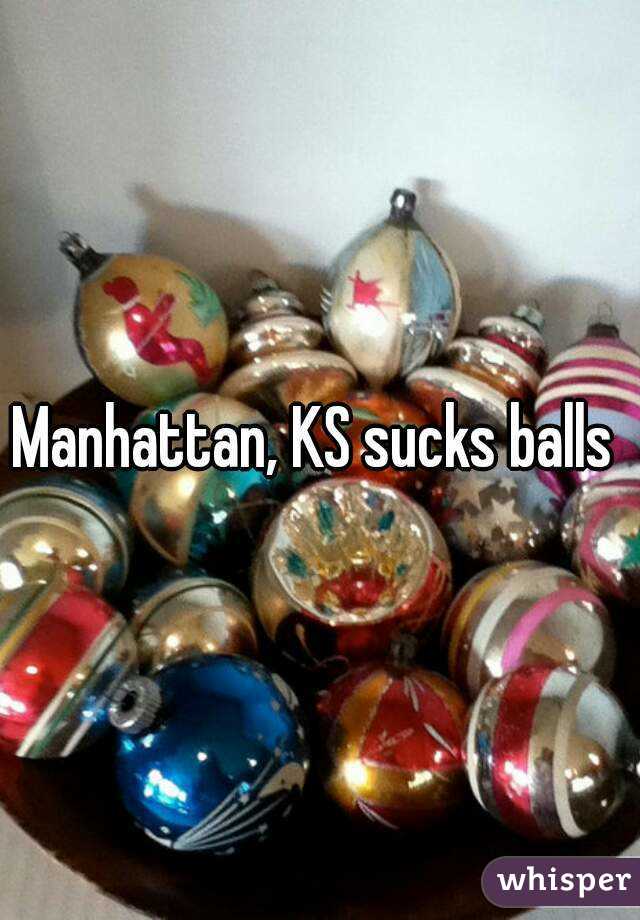 Manhattan, KS sucks balls 