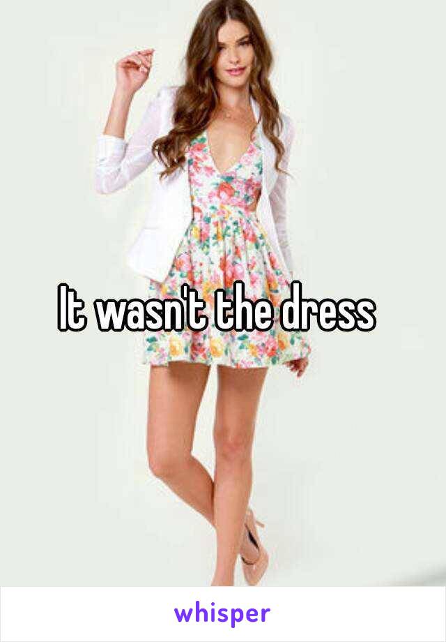 It wasn't the dress 