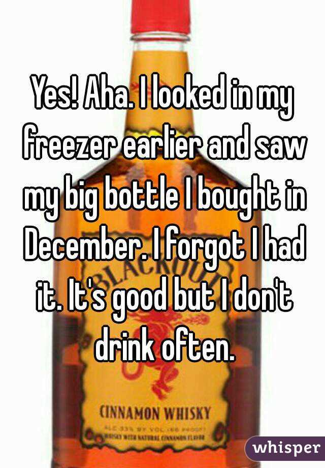 Yes! Aha. I looked in my freezer earlier and saw my big bottle I bought in December. I forgot I had it. It's good but I don't drink often.