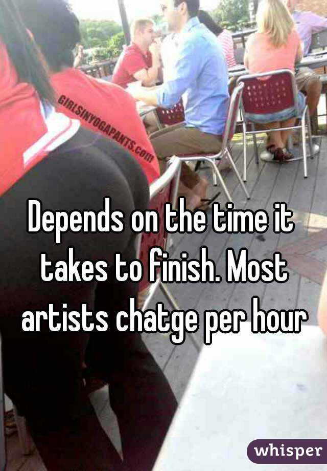 Depends on the time it takes to finish. Most artists chatge per hour