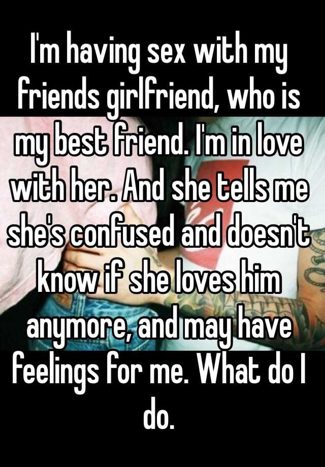 Im having sex with my friends girlfriend, who is my best friend picture