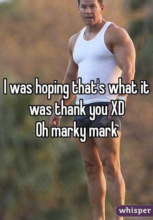 I was hoping that's what it was thank you XD 
Oh marky mark