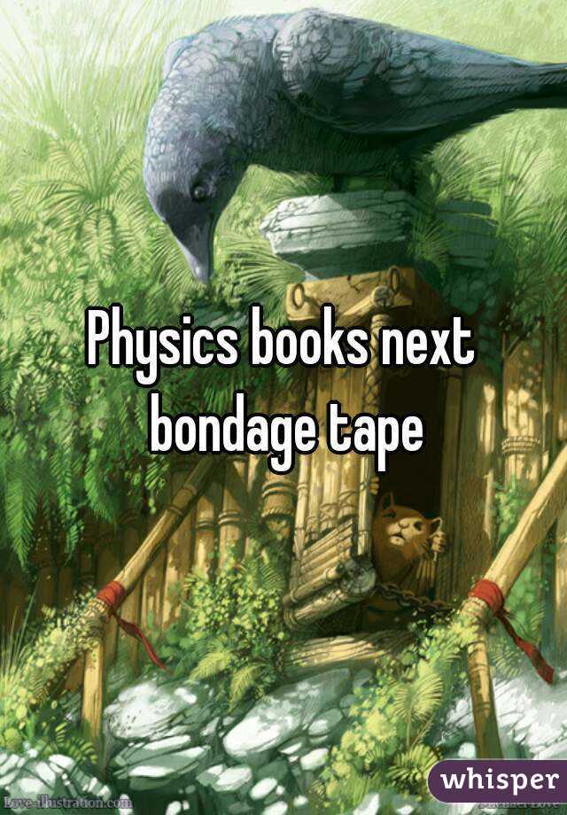 Physics books next bondage tape