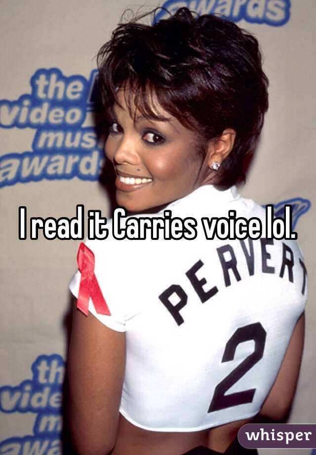 I read it Carries voice lol.