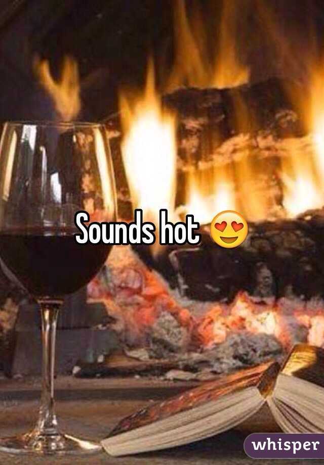 Sounds hot 😍