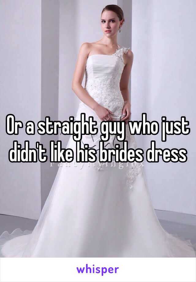 Or a straight guy who just didn't like his brides dress 