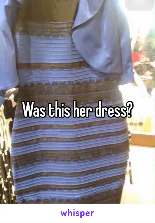 Was this her dress?
