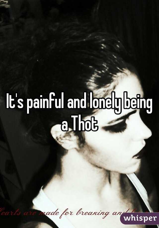 It's painful and lonely being a Thot 