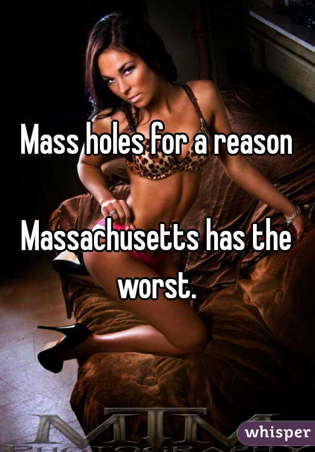 Mass holes for a reason

Massachusetts has the worst. 