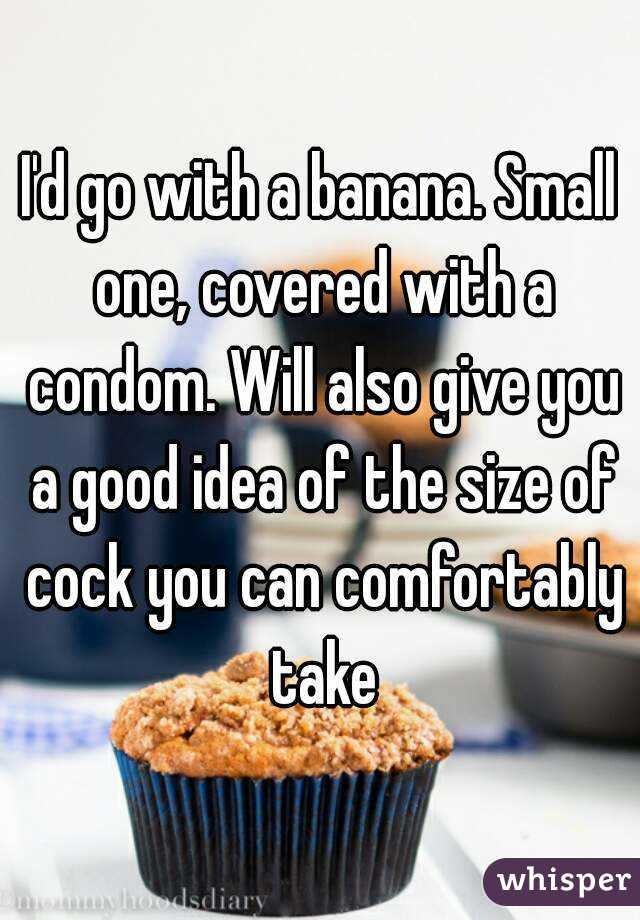 I'd go with a banana. Small one, covered with a condom. Will also give you a good idea of the size of cock you can comfortably take