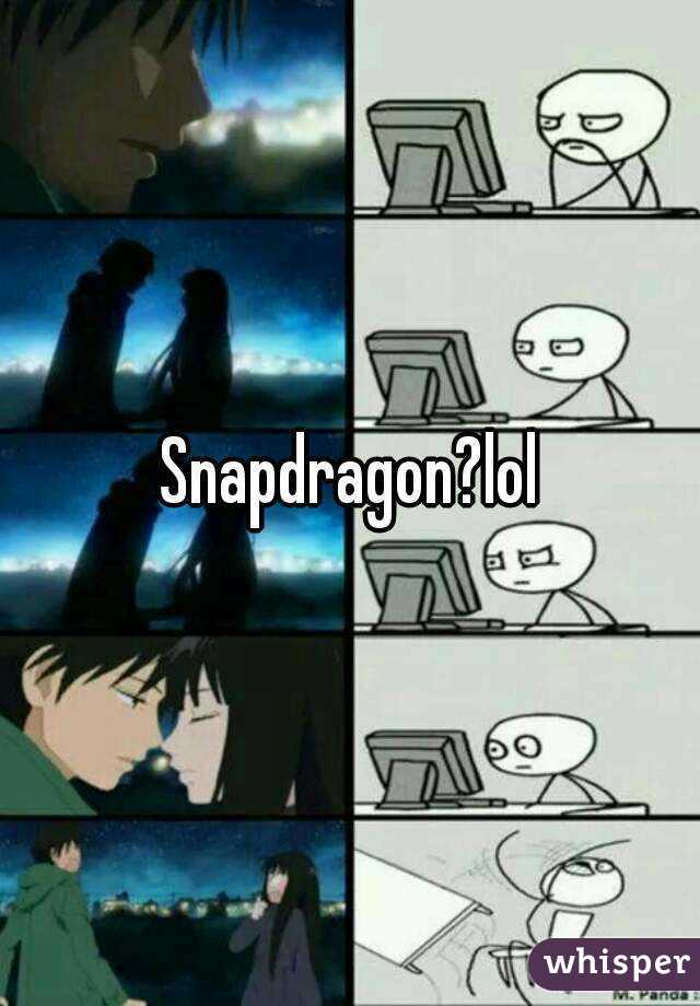 Snapdragon?lol