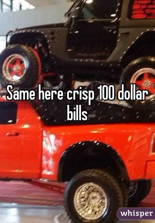 Same here crisp 100 dollar bills 