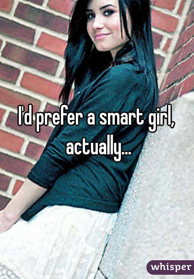 I'd prefer a smart girl, actually...