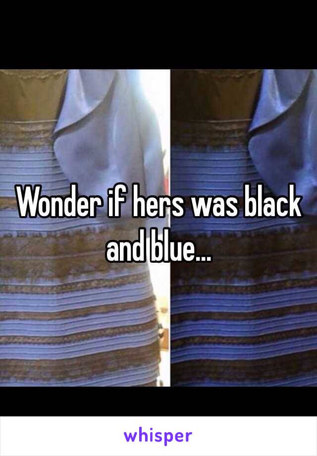 Wonder if hers was black and blue... 