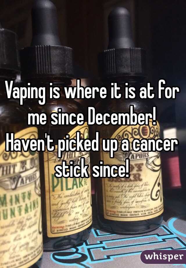 Vaping is where it is at for me since December! Haven't picked up a cancer stick since!