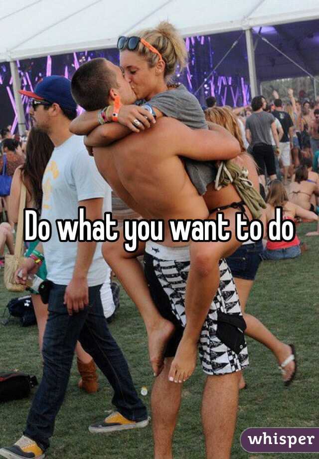 Do what you want to do
