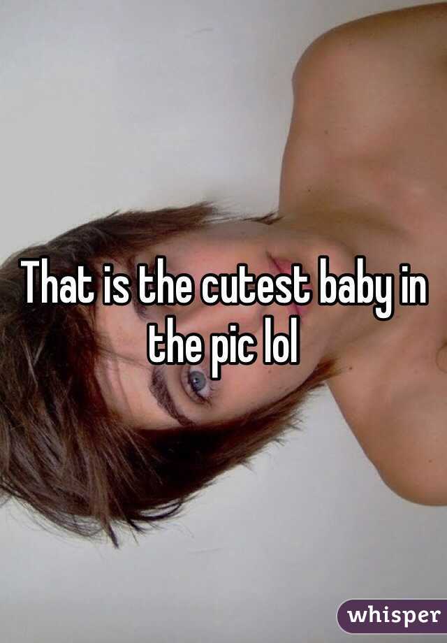 That is the cutest baby in the pic lol