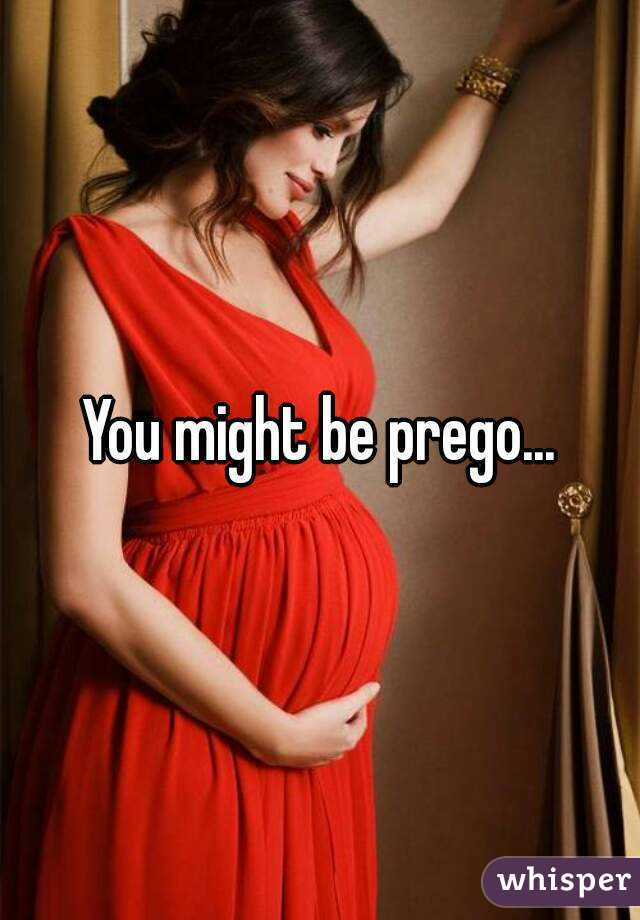 You might be prego...