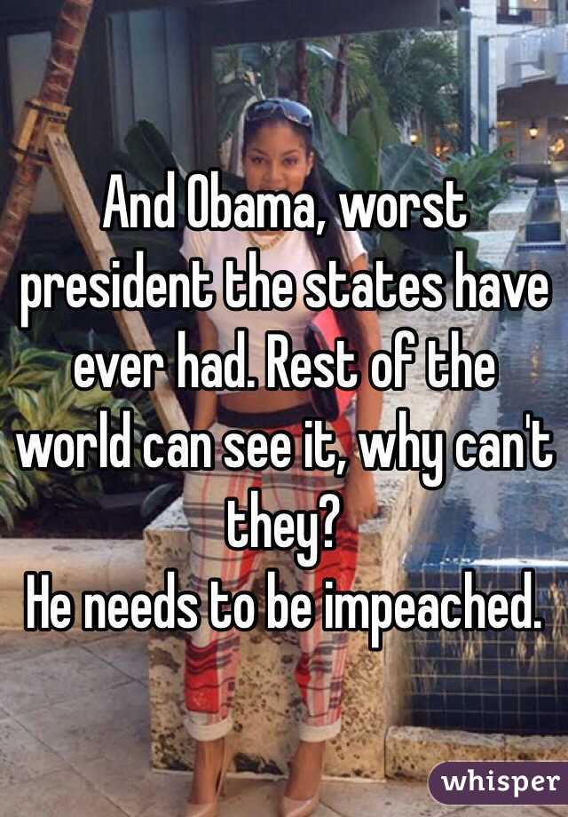 And Obama, worst president the states have ever had. Rest of the world can see it, why can't they?
He needs to be impeached. 