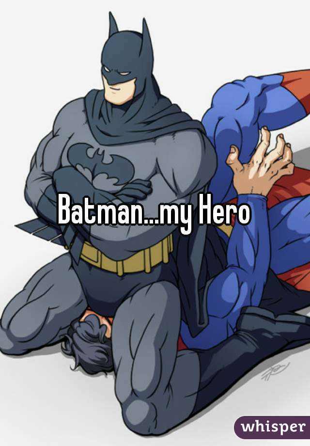 Batman...my Hero