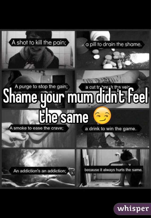 Shame your mum didn't feel the same 😏