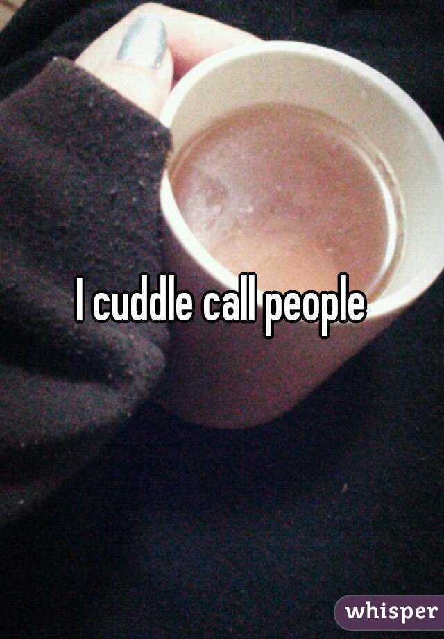 I cuddle call people